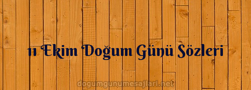 11 Ekim Doğum Günü Sözleri